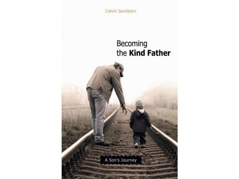 Becoming the Kind Father: A Son's Journey by Calvin SandbornBecoming the Kind Father: A Son's Journey by Calvin Sandborn