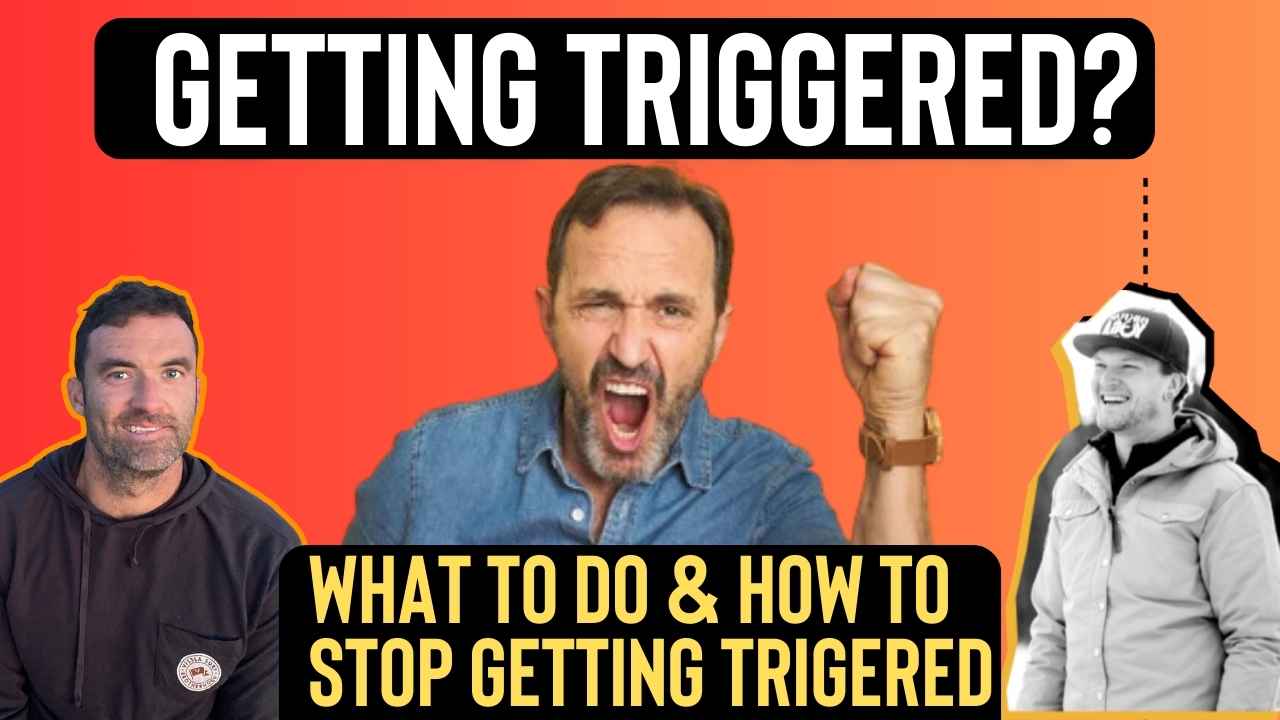 What To Do When You're Triggered As A Man? Exact Steps & How To Stop Getting Triggered
